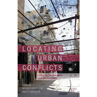 Locating Urban Conflicts: Ethnicity, Nationalism and the Everyday [Paperback]