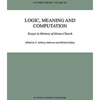 Logic, Meaning and Computation: Essays in Memory of Alonzo Church [Hardcover]