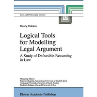 Logical Tools for Modelling Legal Argument: A Study of Defeasible Reasoning in L [Hardcover]