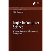 Logics in Computer Science: A Study on Extensions of Temporal and Strategic Logi [Paperback]