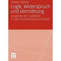 Logik, Widerspruch und Vermittlung: Aspekte der Dialektik in den Sozialwissensch [Paperback]