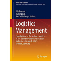 Logistics Management: Contributions of the Section Logistics of the German Acade [Hardcover]