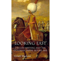 Looking East: English Writing and the Ottoman Empire Before 1800 [Hardcover]