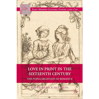 Love in Print in the Sixteenth Century: The Popularization of Romance [Hardcover]