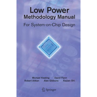 Low Power Methodology Manual: For System-on-Chip Design [Paperback]