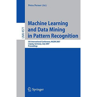 Machine Learning and Data Mining in Pattern Recognition: 5th International Confe [Paperback]