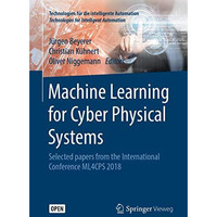 Machine Learning for Cyber Physical Systems: Selected papers from the Internatio [Paperback]