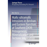 Mafic-ultramafic Intrusions in Beishan and Eastern Tianshan at Southern CAOB: Pe [Hardcover]