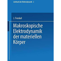 Makroskopische Elektrodynamik der Materiellen K?rper [Paperback]