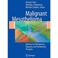 Malignant Mesothelioma: Pathogenesis, Diagnosis, and Translational Therapies [Hardcover]