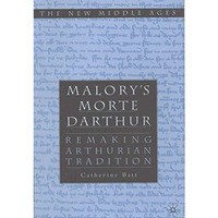 Malory's Morte D'Arthur: Remaking Arthurian Tradition [Hardcover]