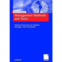 Management Methods and Tools: Practical Know-how for Students, Managers, and Con [Paperback]