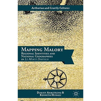 Mapping Malory: Regional Identities and National Geographies in Le Morte Darthur [Hardcover]