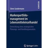 Markenportfoliomanagement im Lebensmitteleinzelhandel: Entwicklung eines strateg [Paperback]