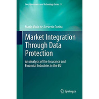 Market Integration Through Data Protection: An Analysis of the Insurance and Fin [Paperback]