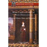 Mary I and the Art of Book Dedications: Royal Women, Power, and Persuasion [Hardcover]