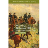 Masculinity and Nationhood, 1830-1910: Constructions of Identity and Citizenship [Hardcover]