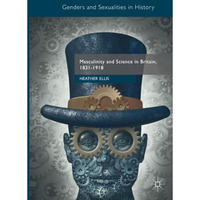 Masculinity and Science in Britain, 18311918 [Paperback]