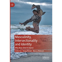 Masculinity, Intersectionality and Identity: Why Boys (Dont) Dance [Hardcover]