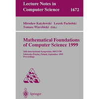 Mathematical Foundations of Computer Science 1999: 24th International Symposium, [Paperback]