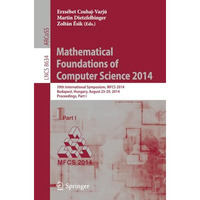 Mathematical Foundations of Computer Science 2014: 39th International Symposium, [Paperback]