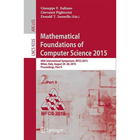 Mathematical Foundations of Computer Science 2015: 40th International Symposium, [Paperback]