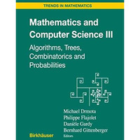 Mathematics and Computer Science III: Algorithms, Trees, Combinatorics and Proba [Hardcover]