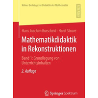 Mathematikdidaktik in Rekonstruktionen: Band 1:  Grundlegung von Unterrichtsinha [Paperback]