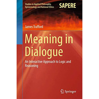 Meaning in Dialogue: An Interactive Approach to Logic and Reasoning [Hardcover]