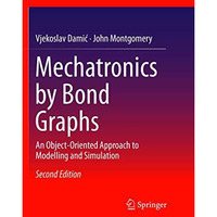 Mechatronics by Bond Graphs: An Object-Oriented Approach to Modelling and Simula [Paperback]