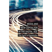 Media and New Capitalism in the Digital Age: The Spirit of Networks [Paperback]