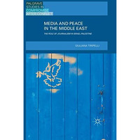 Media and Peace in the Middle East: The Role of Journalism in Israel-Palestine [Paperback]