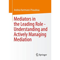 Mediators in the Leading Role - Understanding and Actively Managing Mediation [Paperback]