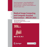 Medical Image Computing and Computer Assisted Intervention  MICCAI 2023: 26th I [Paperback]