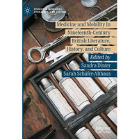 Medicine and Mobility in Nineteenth-Century British Literature, History, and Cul [Hardcover]