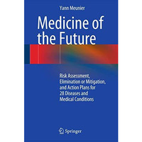 Medicine of the Future: Risk Assessment, Elimination or Mitigation, and Action P [Hardcover]