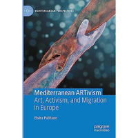 Mediterranean ARTivism: Art, Activism, and Migration in Europe [Paperback]