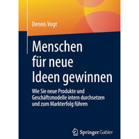 Menschen f?r neue Ideen gewinnen: Wie Sie neue Produkte und Gesch?ftsmodelle int [Paperback]