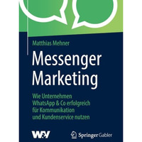 Messenger Marketing: Wie Unternehmen WhatsApp & Co erfolgreich f?r Kommunika [Paperback]