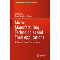 Micro-Manufacturing Technologies and Their Applications: A Theoretical and Pract [Hardcover]