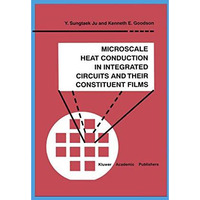 Microscale Heat Conduction in Integrated Circuits and Their Constituent Films [Paperback]