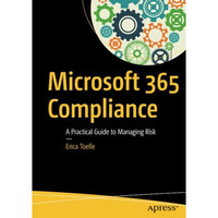 Microsoft 365 Compliance: A Practical Guide to Managing Risk [Paperback]