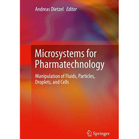 Microsystems for Pharmatechnology: Manipulation of Fluids, Particles, Droplets,  [Hardcover]