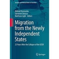 Migration from the Newly Independent States: 25 Years After the Collapse of the  [Hardcover]