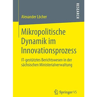 Mikropolitische Dynamik im Innovationsprozess: IT-gest?tztes Berichtswesen in de [Paperback]