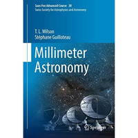 Millimeter Astronomy: Saas-Fee Advanced Course 38. Swiss Society for Astrophysic [Hardcover]