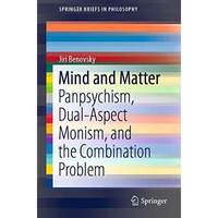 Mind and Matter: Panpsychism, Dual-Aspect Monism, and the Combination Problem [Paperback]