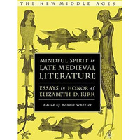 Mindful Spirit in Late Medieval Literature: Essays in Honor of Elizabeth D. Kirk [Hardcover]