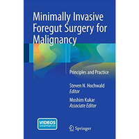 Minimally Invasive Foregut Surgery for Malignancy: Principles and Practice [Hardcover]