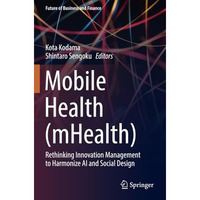 Mobile Health (mHealth): Rethinking Innovation Management to Harmonize AI and So [Paperback]